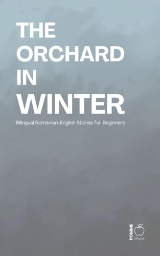 The Orchard in Winter: Bilingual Romanian-English Stories for Beginners