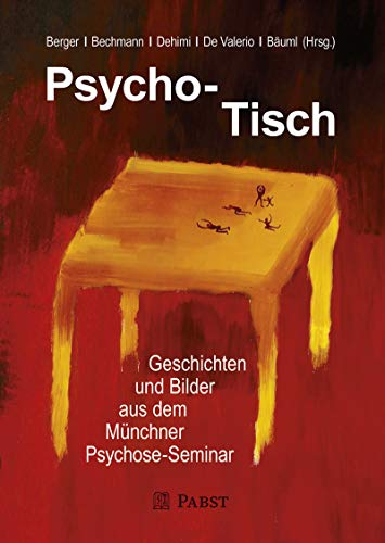 Psycho-Tisch: Geschichten und Bilder aus dem Mu?nchner Psychose-Seminar