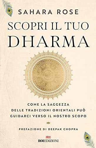 Scopri il tuo Dharma: Come la saggezza delle tradizioni orientali può guidarci verso il nostro scopo (Italian Edition)