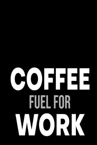 Coffee - Fuel for Work - Ohne Kaffee kann ich nicht arbeiten: Work Journal, Projektplanung, Notizen, Inspiration, Gedanken, Erkenntnisse und Erfolge für Power-Frauen
