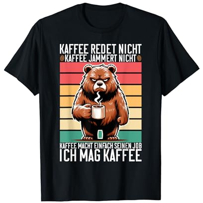 Kaffee redet nicht Kaffee jammert nicht Ich Mag Kaffee T-Shirt
