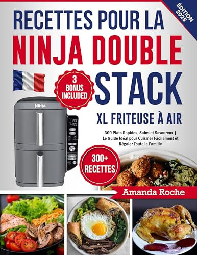 Recettes pour la Ninja Double Stack XL Friteuse à Air: 300 Plats Rapides, Sains et Savoureux | Le Guide Idéal pour Cuisiner Facilement et Régaler Toute la Famille