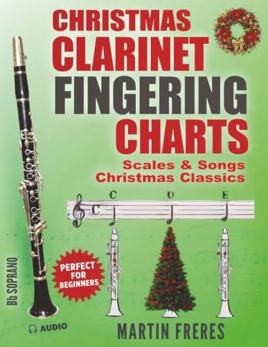 Clarinet Fingering Charts: Scales & Songs Book 3 - Christmas Classics: Scales & Songs - Christmas Classics for Beginner Clarinetists (Clarinet ... Songs Book Series for Beginner Clarinetists)