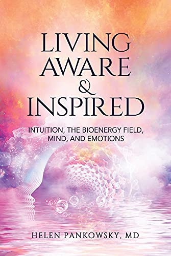 Living Aware & Inspired: Intuition, the Bioenergy Field, Mind, and Emotions