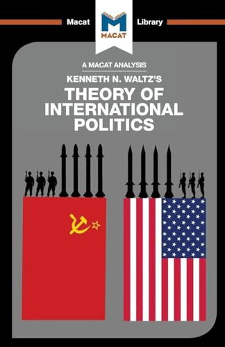 An Analysis of Kenneth Waltz's Theory of International Politics: Theory of International Politics (The Macat Library)
