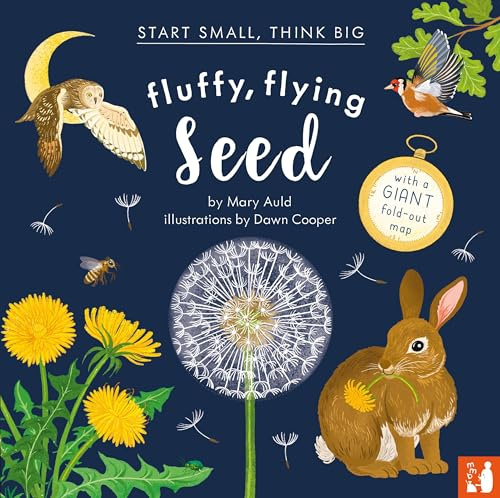 Fluffy, Flying Seed: (Start Small, Think Big): A fact-filled picture book about the life cycle of plants with a large fold-out world map (ages 4 to 8)