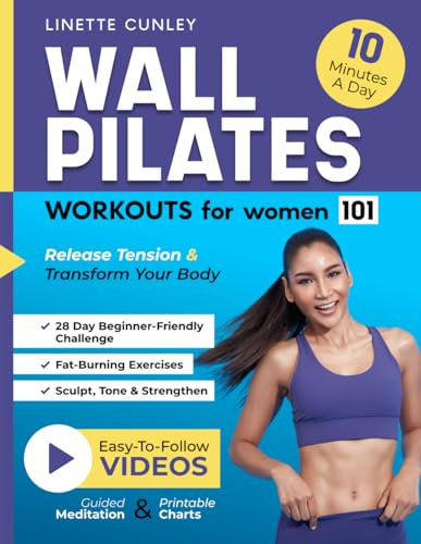 Wall Pilates Workouts for Women 101: Transform Your Body & Release Tension with 28 Days of Fun, Fat-Burning Exercises to Sculpt, Tone, & Strengthen in 10 Minutes a Day (Gentle Workout Books)