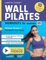 Wall Pilates Workouts for Women 101: Transform Your Body & Release Tension with 28 Days of Fun, Fat-Burning Exercises to Sculpt, Tone, & Strengthen in 10 Minutes a Day (Gentle Workout Books)
