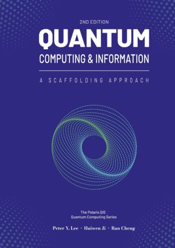 Quantum Computing and Information: A Scaffolding Approach (2e) (The Scaffolding Series, Band 2)