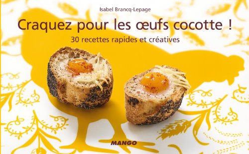 Craquez pour les oeufs cocotte !: 30 Recettes rapides et créatives