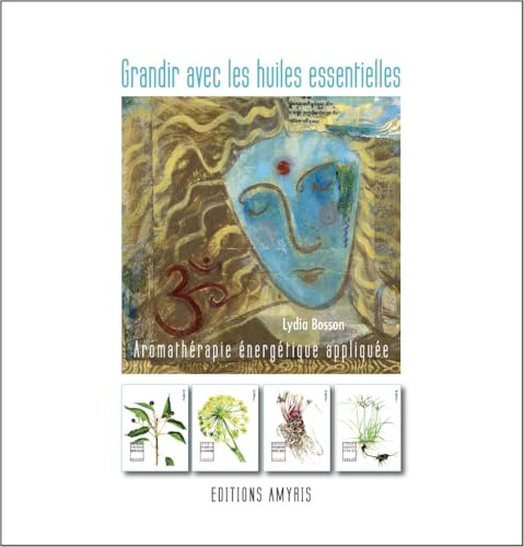 Grandir avec les huiles essentielles - Aromathérapie énergétique appliquée (Les singuliers)