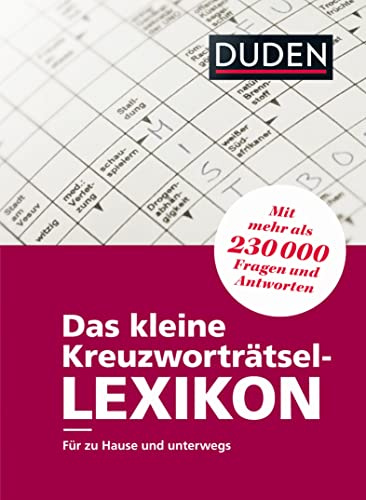 Das kleine Kreuzworträtsel-Lexikon: Für zu Hause und unterwegs – mit mehr als 230.000 Fragen und Antworten (Duden Rätselbücher)