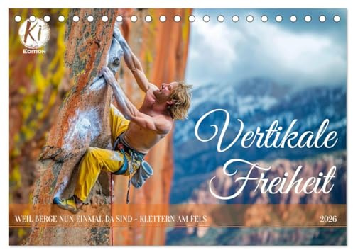 Vertikale Freiheit (Tischkalender 2026 DIN A5 quer), CALVENDO Monatskalender: Felsenfeste Leidenschaft: Ein Jahr im Freeclimbing (CALVENDO Sport)