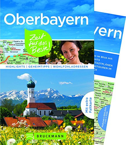 Bruckmann Reiseführer Oberbayern: Zeit für das Beste. Highlights, Geheimtipps, Wohlfühladressen. Inklusive Faltkarte zum Herausnehmen.