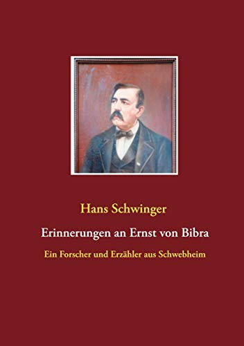 Erinnerungen an Ernst von Bibra: Ein Forscher und Erzähler aus Schwebheim