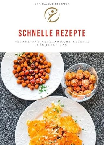 Schnelle Rezepte: Vegane und vegetarische Rezepte für jeden Tag