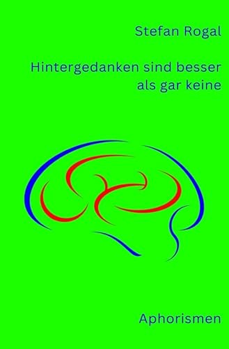 Hintergedanken sind besser als gar keine: Aphorismen