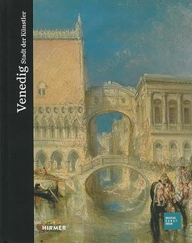 Venedig: Stadt der Künstler: Stadt der Künstler. Katalog zur Ausstellung im Bucerius Kunstforum