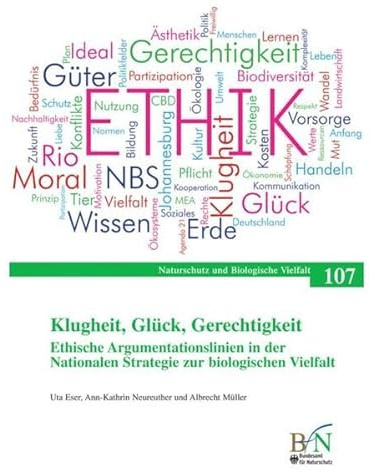 Klugheit, Glück, Gerechtigkeit: Ethische Argumentationslinien in der Nationalen Strategie zur biologischen Vielfalt. (Naturschutz und Biologische Vielfalt)