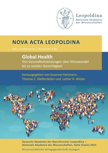 Global Health: Von Gesundheitsleistungen über Klimawandel bis zu sozialer Gerechtigkeit: Vorträge anlässlich der Jahresversammlung am 23. und 24. ... (Saale) (Nova Acta Leopoldina - Neue Folge)