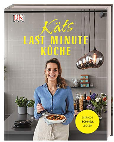 Käts Last Minute Küche: Einfach schnell lecker