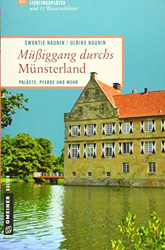 Müßiggang durchs Münsterland: Paläste, Pferde und mehr (Lieblingsplätze im GMEINER-Verlag)