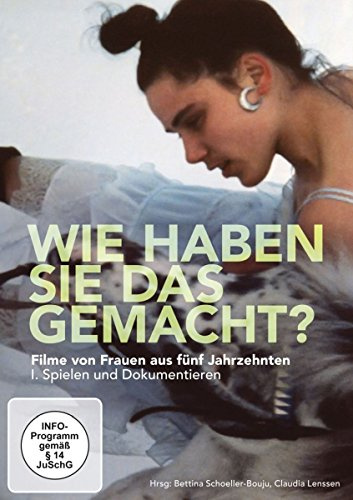 Wie haben Sie das gemacht? - Filme von Frauen aus 5 Jahrzenten/1. Spielen und Dokumentieren