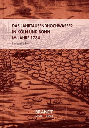 Das Jahrtausendhochwasser in Köln und Bonn 1784