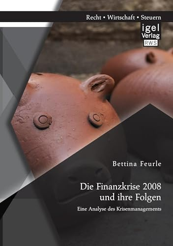 Die Finanzkrise 2008 und ihre Folgen: Eine Analyse des Krisenmanagements