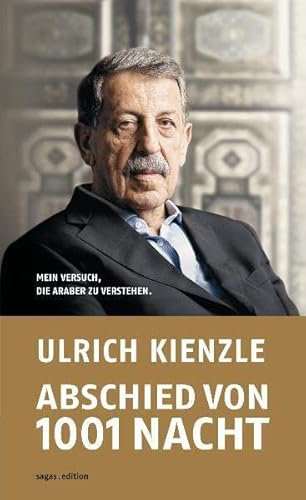 Abschied von 1001 Nacht. Mein Versuch, die Araber zu verstehen