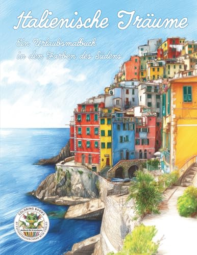 Italienische Träume - Ein Urlaubsmalbuch in den Farben des Südens: Malbuch für Erwachsene für Entspannung, Kreativität und Achtsamkeit (Coloring Books ... MTM-Verlag für Erwachsene, Band 31)