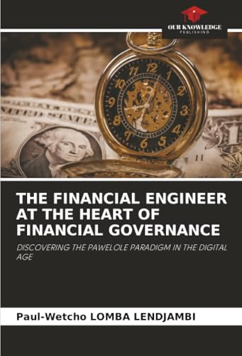 THE FINANCIAL ENGINEER AT THE HEART OF FINANCIAL GOVERNANCE: DISCOVERING THE PAWELOLE PARADIGM IN THE DIGITAL AGE
