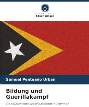 Bildung und Guerillakampf: Eine Geschichte des Widerstands in Osttimor