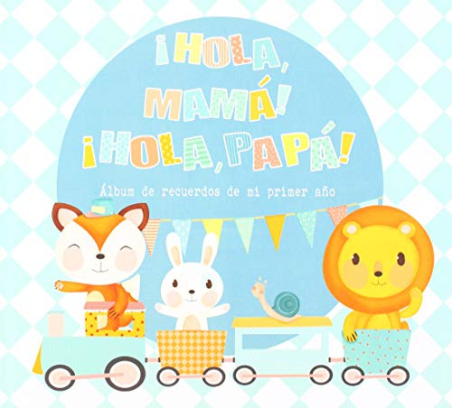 ¡Hola, mamá! ¡Hola, papá!: Álbum de recuerdos de mi primer año (Álbumes familiares)