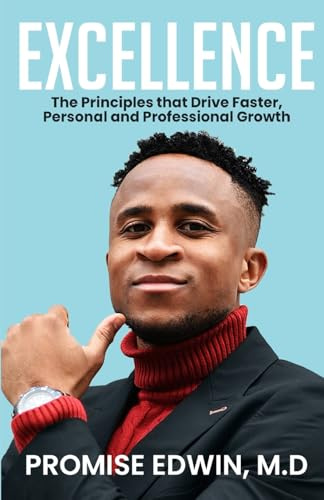 Excellence: The Principles that Drive Faster, Personal and Professional Growth