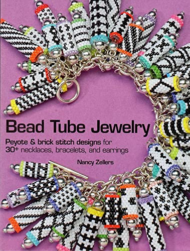 Bead Tube Jewelry: Peyote and brick stitch designs for 30+ necklaces, bracelets, and earrings