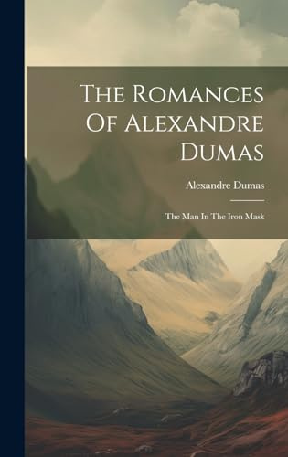 The Romances Of Alexandre Dumas: The Man In The Iron Mask