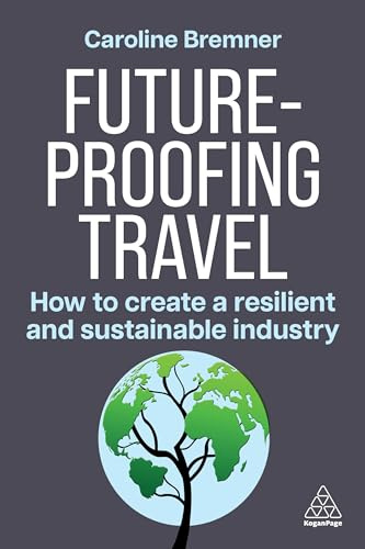 Future-proofing Travel: How to Create a Resilient and Sustainable Industry