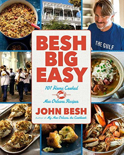 Besh Big Easy: 101 Home Cooked New Orleans Recipes (Volume 4) (John Besh, Band 4)