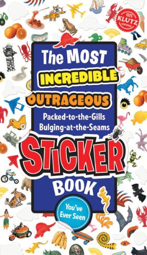 The Most Incredible, Outrageous, Packed-To-The-Gills Bulging-At-The-Seams Sticker Book You'Ve Ever Seen (Klutz)