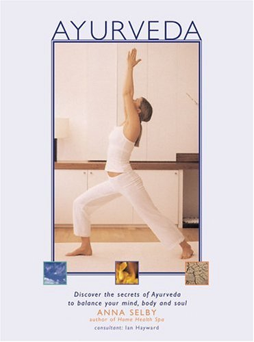 Ayurveda: Discover the Secrets of Ayurveda to Balance Your Mind, Body and Soul