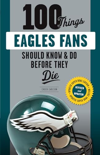 100 Things Eagles Fans Should Know & Do Before They Die (100 Things...Fans Should Know)