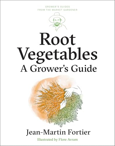 Root Vegetables: A Grower’s Guide: 4 (Grower's Guides from the Market Gardener, 4)