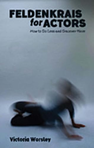 Feldenkrais for Actors: How to Do Less and Discover More