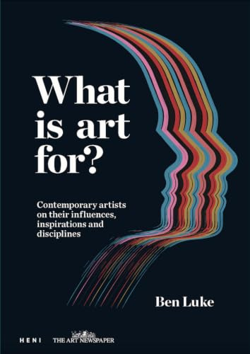 What is art for?: Contemporary artists on their influences, inspirations and disciplines