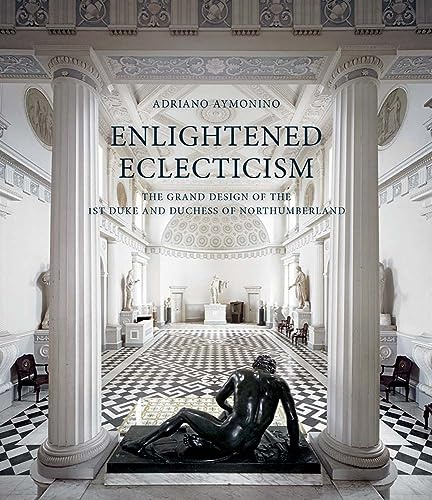 Enlightened Eclecticism – The Grand Design of the 1st Duke and Duchess of Northumberland