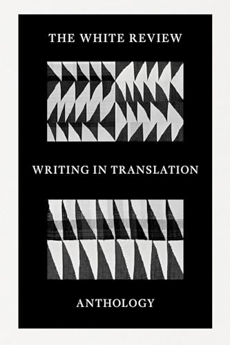 The White Review Writing in Translation Anthology
