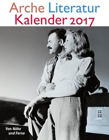 Arche Literatur Kalender 2017: Thema: Von Nähe und Ferne