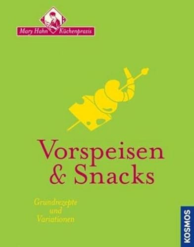 Vorspeisen & Snacks: Mary Hahn Küchenpraxis