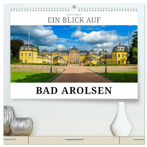 Ein Blick auf Bad Arolsen (hochwertiger Premium Wandkalender 2026 DIN A2 quer), Kunstdruck in Hochglanz: Bad Arolsen - Residenzstadt im Waldecker Land (CALVENDO Orte)